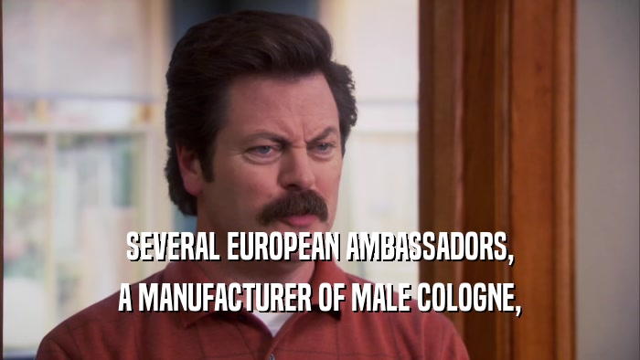 SEVERAL EUROPEAN AMBASSADORS, A MANUFACTURER OF MALE COLOGNE, 