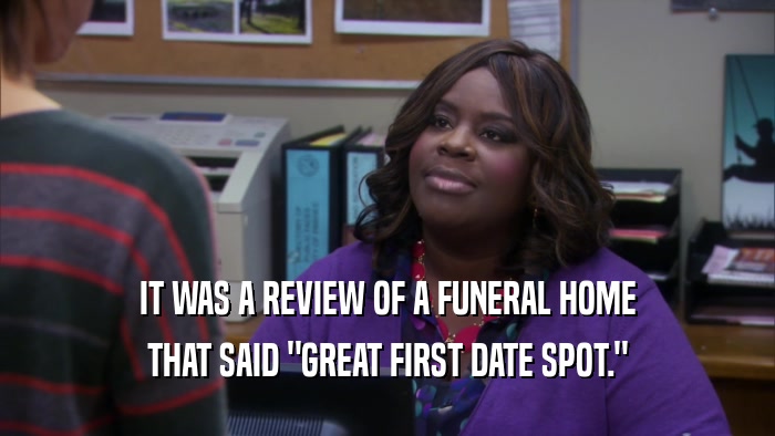 IT WAS A REVIEW OF A FUNERAL HOME THAT SAID 