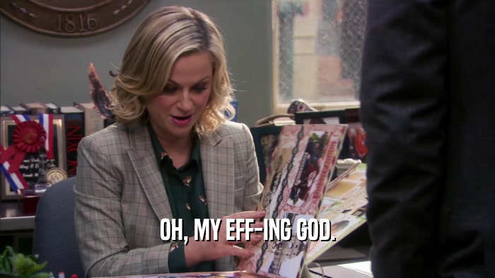 OH, MY EFF-ING GOD.  