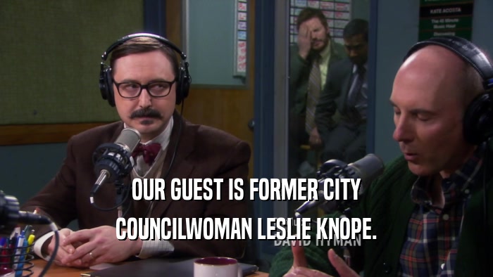 OUR GUEST IS FORMER CITY COUNCILWOMAN LESLIE KNOPE. 