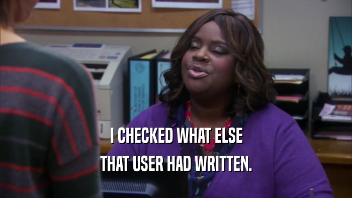 I CHECKED WHAT ELSE THAT USER HAD WRITTEN. 