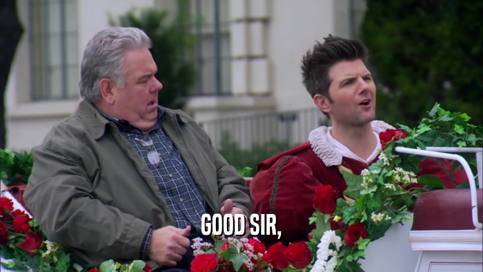 GOOD SIR,  