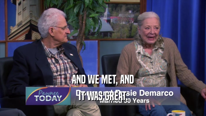 AND WE MET, AND IT WAS GREAT. 