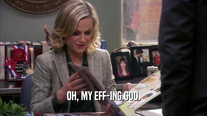 OH, MY EFF-ING GOD.  