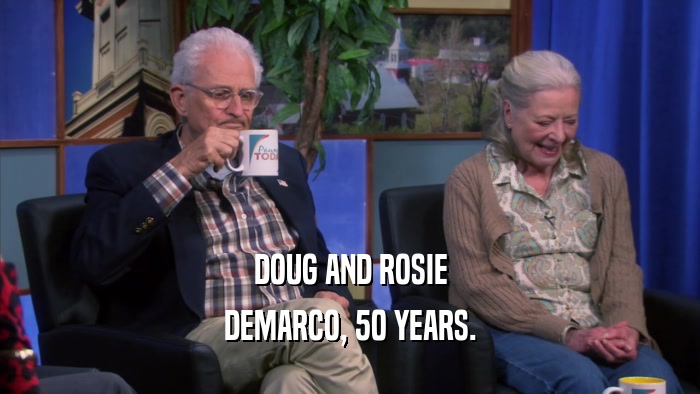 DOUG AND ROSIE DEMARCO, 50 YEARS. 