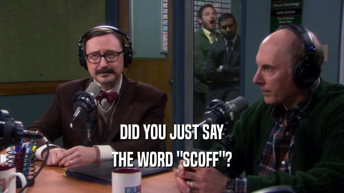DID YOU JUST SAY THE WORD 