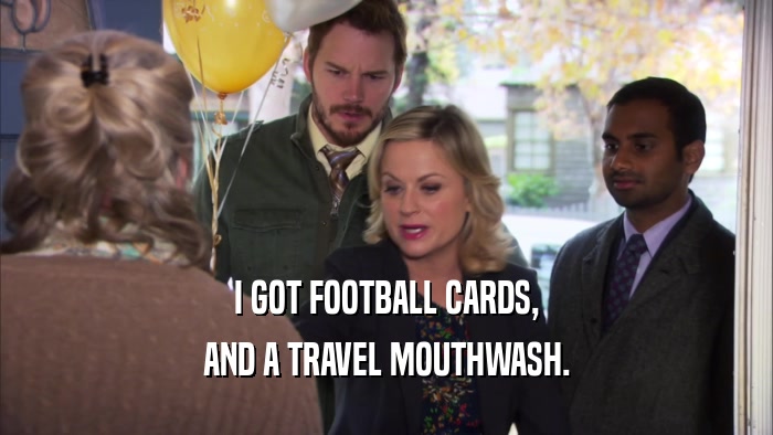 I GOT FOOTBALL CARDS, AND A TRAVEL MOUTHWASH. 
