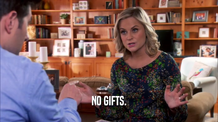 NO GIFTS.  