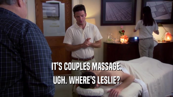 IT'S COUPLES MASSAGE. UGH. WHERE'S LESLIE? 