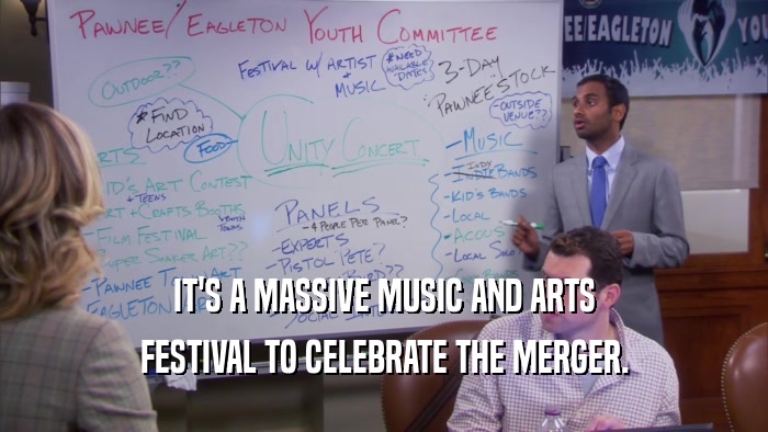 IT'S A MASSIVE MUSIC AND ARTS FESTIVAL TO CELEBRATE THE MERGER. 