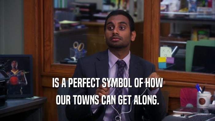 IS A PERFECT SYMBOL OF HOW OUR TOWNS CAN GET ALONG. 