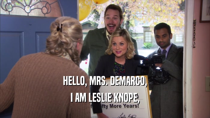 HELLO, MRS. DEMARCO, I AM LESLIE KNOPE, 