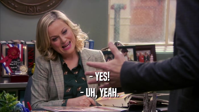 - YES! - UH, YEAH. 