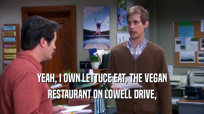 YEAH, I OWN LETTUCE EAT, THE VEGAN RESTAURANT ON LOWELL DRIVE, 