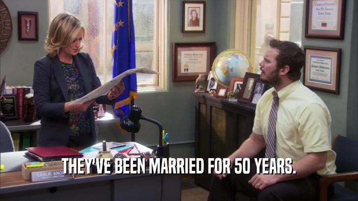 THEY'VE BEEN MARRIED FOR 50 YEARS.  