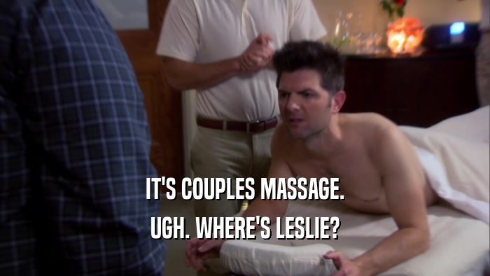 IT'S COUPLES MASSAGE. UGH. WHERE'S LESLIE? 