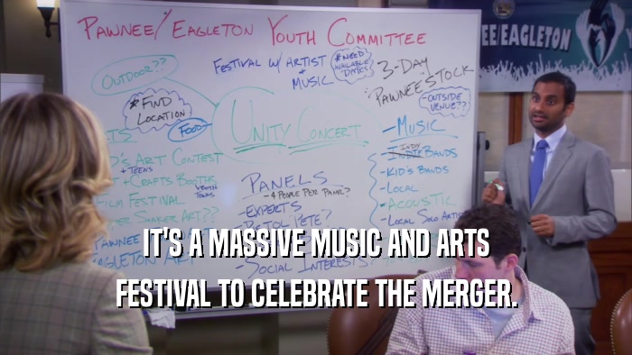 IT'S A MASSIVE MUSIC AND ARTS FESTIVAL TO CELEBRATE THE MERGER. 