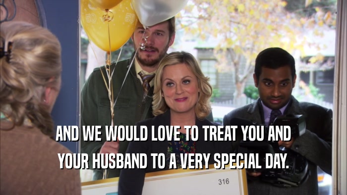 AND WE WOULD LOVE TO TREAT YOU AND YOUR HUSBAND TO A VERY SPECIAL DAY. 