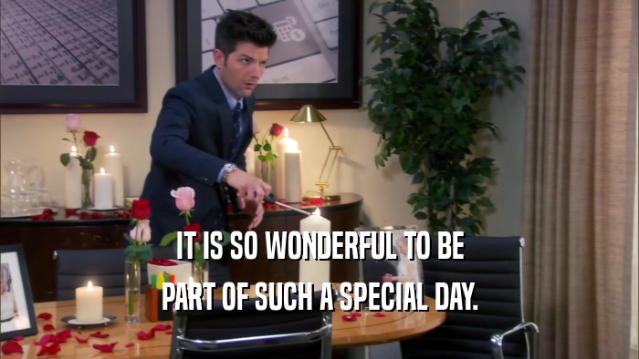 IT IS SO WONDERFUL TO BE PART OF SUCH A SPECIAL DAY. 
