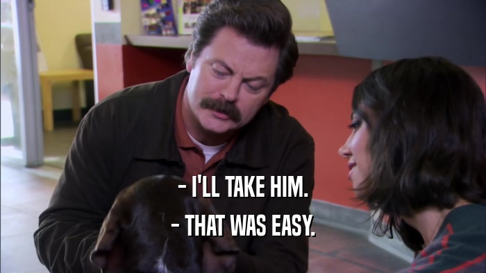 - I'LL TAKE HIM. - THAT WAS EASY. 