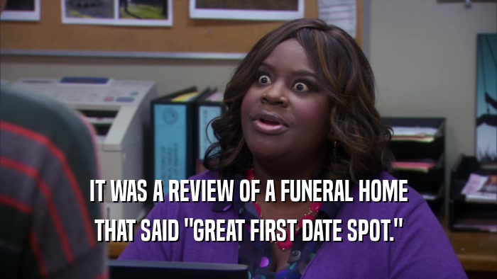 IT WAS A REVIEW OF A FUNERAL HOME THAT SAID 