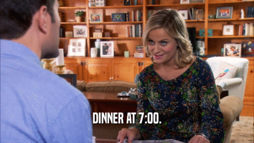 DINNER AT 7:00.  