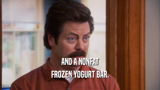 AND A NONFAT FROZEN YOGURT BAR. 