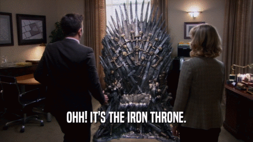 OHH! IT'S THE IRON THRONE.  