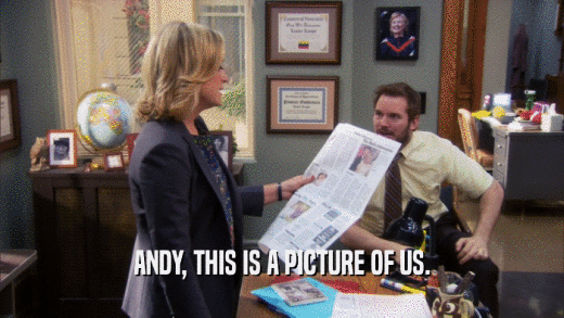 ANDY, THIS IS A PICTURE OF US.
  