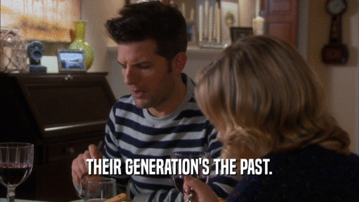 THEIR GENERATION'S THE PAST.  