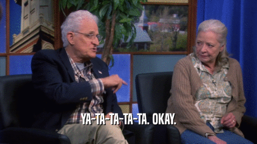 YA-TA-TA-TA-TA. OKAY.  