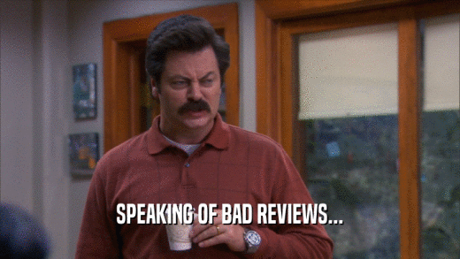 SPEAKING OF BAD REVIEWS...  