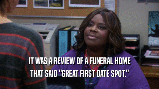 IT WAS A REVIEW OF A FUNERAL HOME THAT SAID 