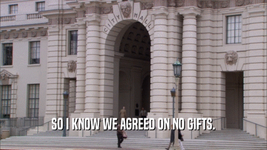 SO I KNOW WE AGREED ON NO GIFTS.  