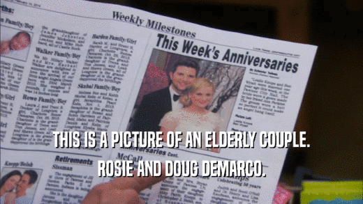 THIS IS A PICTURE OF AN ELDERLY COUPLE.
 ROSIE AND DOUG DEMARCO.
 
