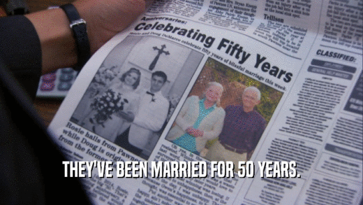 THEY'VE BEEN MARRIED FOR 50 YEARS.
  