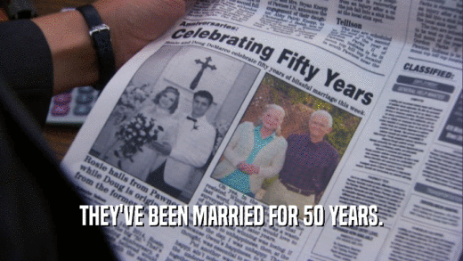 THEY'VE BEEN MARRIED FOR 50 YEARS.  