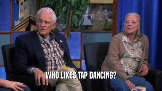WHO LIKES TAP DANCING?  