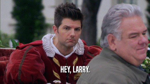 HEY, LARRY.  