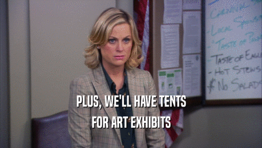PLUS, WE'LL HAVE TENTS
 FOR ART EXHIBITS
 