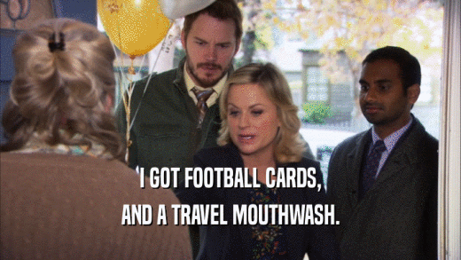 I GOT FOOTBALL CARDS, AND A TRAVEL MOUTHWASH. 