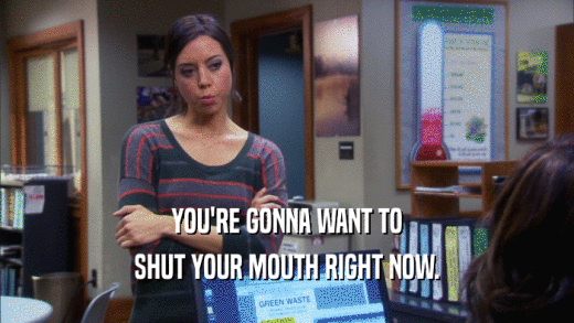 YOU'RE GONNA WANT TO SHUT YOUR MOUTH RIGHT NOW. 