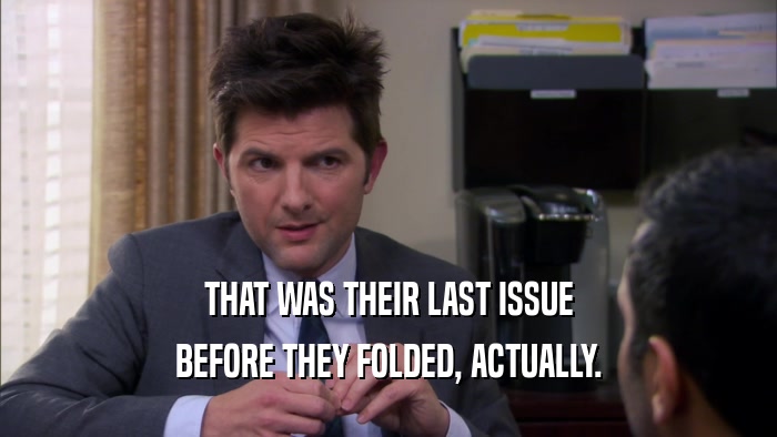 THAT WAS THEIR LAST ISSUE BEFORE THEY FOLDED, ACTUALLY. 