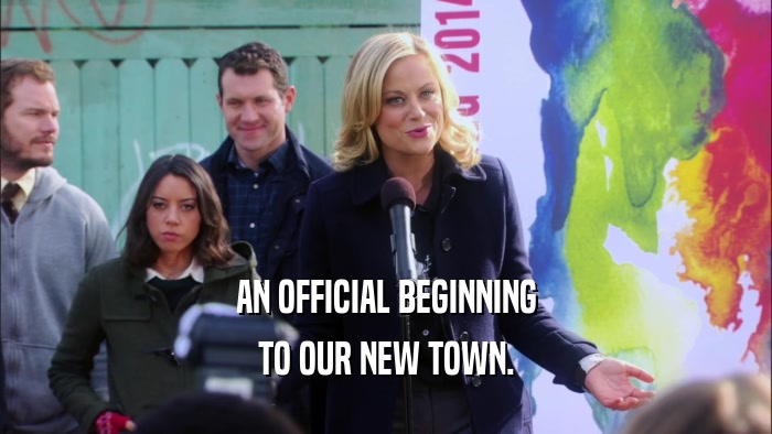 AN OFFICIAL BEGINNING TO OUR NEW TOWN. 
