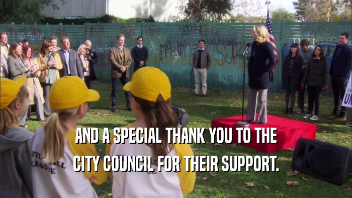 AND A SPECIAL THANK YOU TO THE CITY COUNCIL FOR THEIR SUPPORT. 