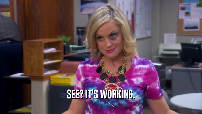 SEE? IT'S WORKING.  