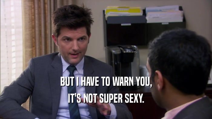 BUT I HAVE TO WARN YOU, IT'S NOT SUPER SEXY. 