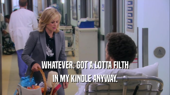 WHATEVER. GOT A LOTTA FILTH IN MY KINDLE ANYWAY. 