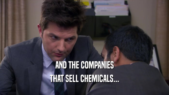 AND THE COMPANIES THAT SELL CHEMICALS... 