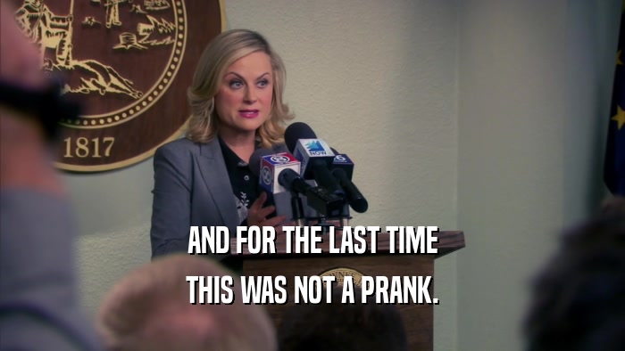 AND FOR THE LAST TIME THIS WAS NOT A PRANK. 